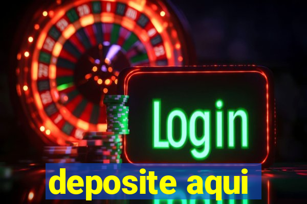 deposite aqui